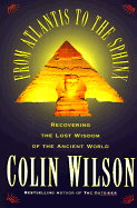 From Atlantis to the Sphinx: Recovering the Lost Wisdom of the Ancient World - Wilson, Colin