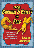 From Barnum & Bailey to Feld: The Creative Evolution of the Greatest Show on Earth
