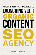 From Basic to Advanced: Launching Your Organic Content SEO Agency