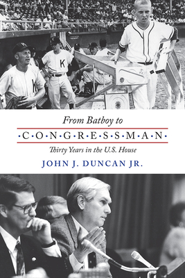 From Batboy to Congressman: Thirty Years in the Us House - Duncan, John J