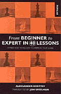 From Beginner to Expert in 40 Lessons: A Tried and Tested Way to Improve Your Chess - Kostyev, Aleksander, and Speelman, Jon (Translated by)
