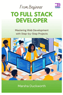 From Beginner to Full Stack Developer: Mastering Web Development with Step-by-Step Projects