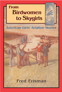 From Birdwomen to Skygirls: American Girls' Aviation Stories