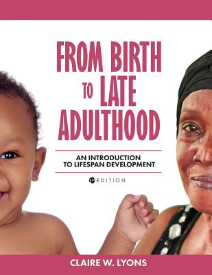 From Birth to Late Adulthood: An Introduction to Lifespan Development - Lyons, Claire W