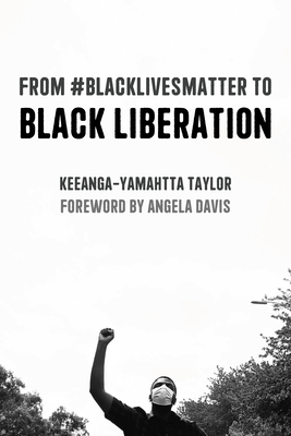 From #Blacklivesmatter to Black Liberation (Expanded Second Edition) - Taylor, Keeanga-Yamahtta, and Davis, Angela Y (Foreword by)