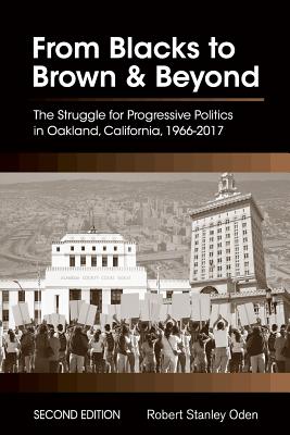 From Blacks to Brown and Beyond: The Struggle for Progressive Politics in Oakland, California, 1966-2017 - Oden, Robert Stanley