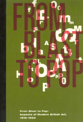 From Blast to Pop: Aspects of Modern British Art, 1915-1965 - Born, Richard A