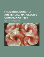 From Boulogne to Austerlitz, Napoleon's Campaign of 1805