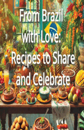 From Brazil with Love: Recipes to Share and Celebrate