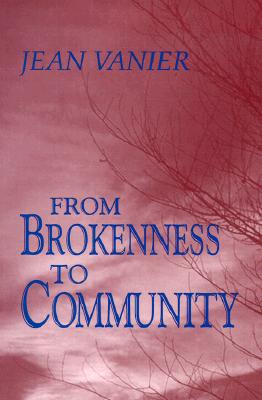 From Brokenness to Community - Vanier, Jean