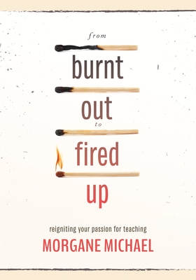 From Burnt Out to Fired Up: Reigniting Your Passion for Teaching - Michael, Morgane