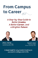 From Campus to Career: A Step-by-Step Guide to Better Grades, A Better Career, and a Brighter Future