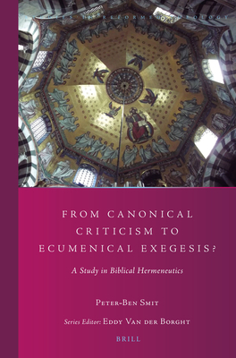From Canonical Criticism to Ecumenical Exegesis?: A Study in Biblical Hermeneutics - Smit, Peter-Ben
