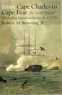 From Cape Charles to Cape Fear: The North Atlantic Blockading Squadron During the Civil War