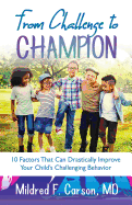 From Challenge to Champion: 10 Factors That Can Drastically Improve Your Child's Challenging Behavior