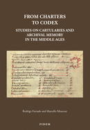 From Charters to Codex: Studies on Cartularies and Archival Memory in the Middle Ages
