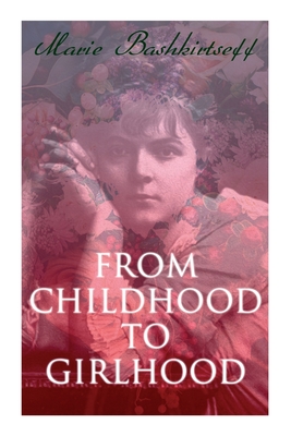 From Childhood to Girlhood: The Diary of a Young Artist - Bashkirtseff, Marie, and Safford, Mary J