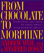From Chocolate to Morphine: Everything You Need to Know about Mind-Altering Drugs - Weil, Andrew, MD, and Rosen, Winifred