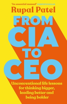From CIA to CEO: "One of the best business books" - Harper's Bazaar - Patel, Rupal