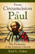 From Circumcision to Paul: The Prehistory of the Catholic Church