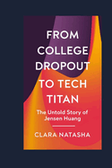 From College Dropout to Tech Titan: The Untold Story of Jensen Huang