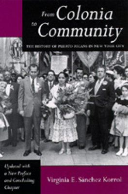 From Colonia to Community: The History of Puerto Ricans in New York City - Snchez Korrol, Virginia E