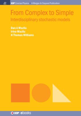 From Complex to Simple: Interdisciplinary Stochastic Models - Mazilu, Dan A, and Mazilu, Irina, and Williams, H Thomas