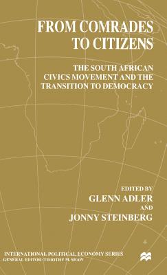 From Comrades to Citizens: The South African Civics Movement and the Transition to Democracy - Adler, G (Editor), and Steinberg, J (Editor)