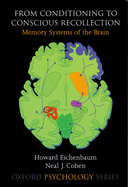 From Conditioning to Conscious Recollection: Memory Systems of the Brain