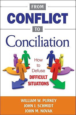 From Conflict to Conciliation: How to Defuse Difficult Situations - Purkey, William W (Editor), and Schmidt, John J (Editor), and Novak, John M (Editor)