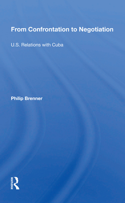 From Confrontation to Negotiation: U.S. Relations with Cuba - Brenner, Philip