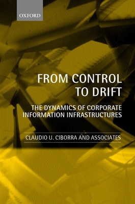 From Control to Drift the Dynamics of Corporate Information Infrastructures - Ciborra, Claudio U, and Braa, Kristin, and Cordella, Antonio