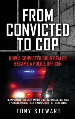 From Convicted to Cop: How a Convicted Drug Dealer Became a Police Officer - Stewart, Tony