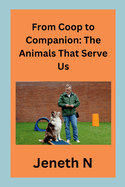 From Coop to Companion: The Animals That Serve Us