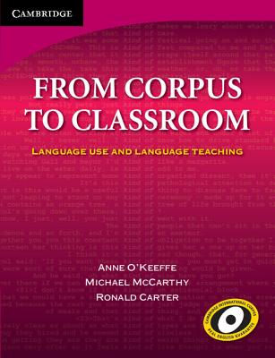 From Corpus to Classroom: Language Use and Language Teaching - O'Keeffe, Anne, and McCarthy, Michael, and Carter, Ronald