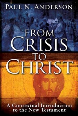 From Crisis to Christ: A Contextual Introduction to the New Testament - Anderson, Paul N