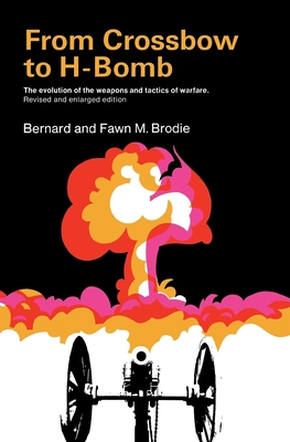 From Crossbow to H-Bomb, Revised and Enlarged Edition - Brodie, Bernard, and Brodie, Fawn M