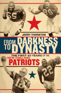 From Darkness to Dynasty: The First 40 Years of the New England Patriots