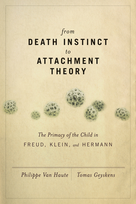 From Death Instinct to Attachment Theory - Geyskens, Tomas, and Haute, Phillippe Van
