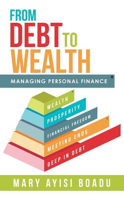 From Debt to Wealth: Managing Personal Finance - Boadu, Mary Ayisi