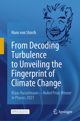 From Decoding Turbulence to Unveiling the Fingerprint of Climate Change: Klaus Hasselmann-Nobel Prize Winner in Physics 2021 - von Storch, Hans