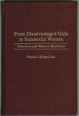 From Disadvantaged Girls to Successful Women: Education and Women's Resiliency - Lepage-Lees, Pamela