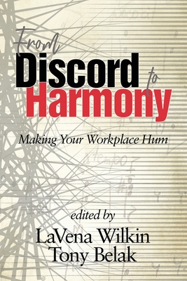 From Discord to Harmony: Making Your Workplace Hum - Wilkin, LaVena (Editor), and Belak, Tony (Editor)