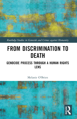 From Discrimination to Death: Genocide Process Through a Human Rights Lens - O'Brien, Melanie