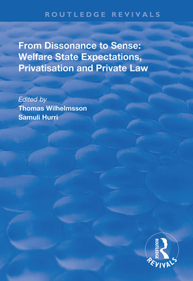 From Dissonance to Sense: Welfare State Expectations, Privatisation and Private Law - Wilhelmsson, Thomas, and Hurri, Samuli