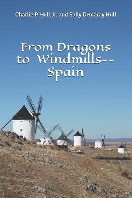 From Dragons to Windmills--Spain - Hull, Sally Demaray, and Hull Jr, Charlie P