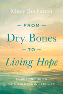From Dry Bones to Living Hope: Embracing God's Faithfulness in Late Life