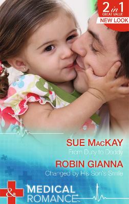 From Duty to Daddy: From Duty to Daddy / Changed by His Son's Smile - MacKay, Sue, and Gianna, Robin