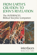 From Earths Creation to Johns Revelation: The Interfaces Biblical Storyline Companion