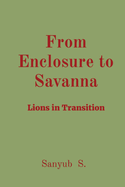 From Enclosure to Savanna: Lions in Transition